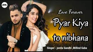 New Version Song pyar kiya to nibhana Singer jonita gandhi ,millind gaba