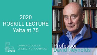 Roskill Lecture - Yalta at 75 - Prof. David Reynolds - 29th January 2020