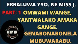 Ebbaluwa yyo : Omwami wange, yantwalako amaka gange, gennabonabonela mubawarabu ( part:1)