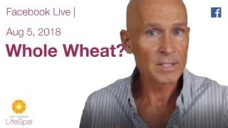 Whole Wheat? | John Douillard's LifeSpa