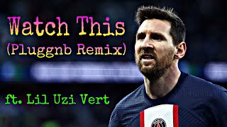 Lionel Messi 2023 Soccer Mix “Watch This (Pluggnb Remix)” [ft. Lil Uzi Vert] | Skills & Goals 🔥