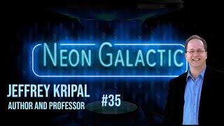 Jeffrey Kripal -- Neon Galactic -- Episode 35