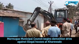 Mormugao Municipal Council begins demolition drive against illegal houses at Kharewado