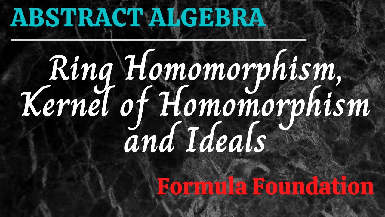 Ring Homomorphism, Kernel Of Homomorphism And Ideals [Abstract Algebra ...