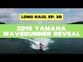 2019 Yamaha WaveRunner Reveal – Long Haul Ep. 30