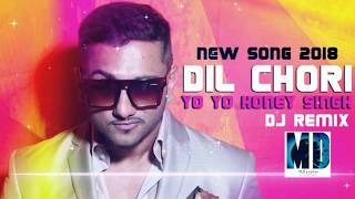 Dil Chori Dj Remix | Yo Yo Honey Singh | Latest Remix Song 2018 | MD Music