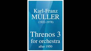 Karl-Franz Müller (1922-1978): Threnos 3, for orchestra (after 1950)