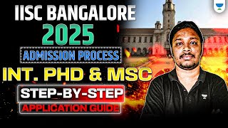 IISc Bangalore 2025 Admissions: Int. PhD \u0026 MSc Complete Application Guide | Anup Parali