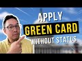 Can I apply for green card without status?