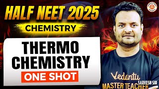 THERMO CHEMISTRY CLASS 11 ONE SHOT | ALL CONCEPTS & THEORY | HALF NEET 2025 | BY SARVESH SIR