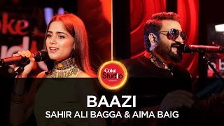Coke Studio Season 10 Baazi Sahir Ali Bagga And Aima Baig