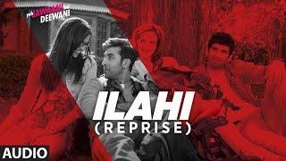 Ilahi Reprise Full Audio | Yeh Jawaani Hai Deewani | Ranbir Kapoor, Deepika Padukone | Mohit Chauhan