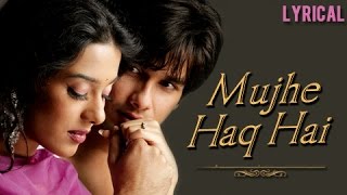 Mujhe Haq Hai - Lyrical | Vivah | Shahid Kapoor & Amrita Rao | Udit Narayan & Shreya Ghosal |