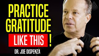 PRACTICE GRATITUDE | Here is HOW TO DO IT - Dr. Joe Dispenza