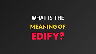 What is the meaning of Edify?