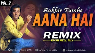Aakhir Tumhe Aana Hai | Remix | Kush HELL Mix | Udit Narayan | Sanjay Dutt | Sapna mukharji | Yalgar
