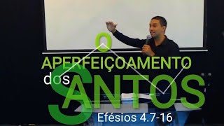 O Aperfeiçoamento dos Santos | EFÉSIOS 4 7-16 | Edificação do Corpo de Cristo