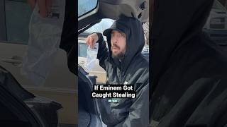 If Eminem Got Caught Stealing