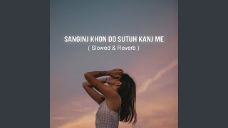 Sanginj Khon Do Sutuh Kanj Me (Slowed \u0026 Reverb)