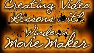 CREATING VIDEO LESSONS WITH WINDOWS MOVIE MAKER