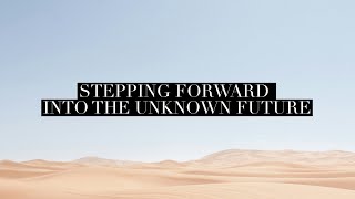 Stepping Forward Into the Unknown Future