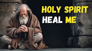 HOLY SPIRIT, HEAL My BODY and SOUL for a Life of WELLNESS