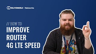 How to Improve 4G LTE Speed on Industrial Cellular Router I Teltonika