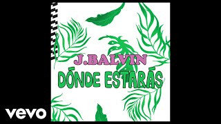 J Balvin - Dónde Estarás (Audio)