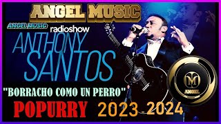ANTHONY SANTOS HASTA LA CINCO DE LA MAÑANA BORRACHO  POPURRY 2023,2024