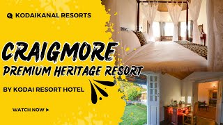 Craigmore by Kodai Resort Hotel | Craigmore Resorts Kodaikanal | Premium Heritage Resort Kodaikanal