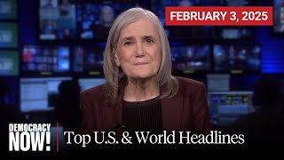 Top U.S. \u0026 World Headlines — February 3, 2025