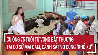 Điểm nóng: Cụ ông 75 tuổi tử vong bất thường tại cơ sở mại dâm, cảnh sát vô cùng “khó xử”