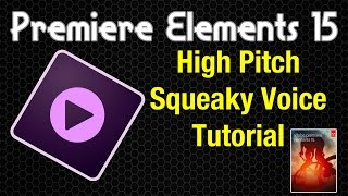 Premiere Elements 15 Tutorial - High Pitch Squeaky Voice