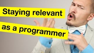 Staying relevant as a programmer