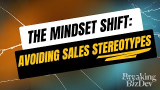 The Mindset Shift: Avoiding Sales Stereotypes in Professional Services