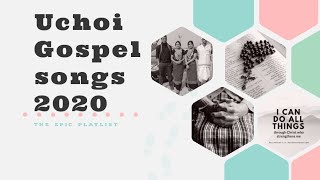 Latest 2020 Gospel | UCHOI SONGs