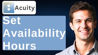 How To Set Availability Hours In Acuity Scheduling [2026 Guide]