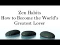 Zen Habits - How to Become the World’s Greatest Lover