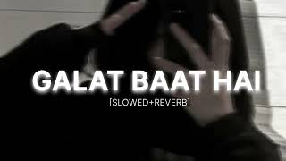 GALAT BAAT HAI - [SLOWED+REVERB] TRENDING INSTAGRAM SONGS - LO-FI AUDIO - MIND RELAX SONG 💜