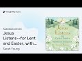 jesus listens for lent and easter with full… by sarah young · audiobook preview