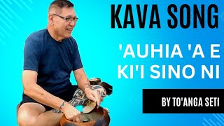 Kava Song: 'Auhia 'a e ki'i sino ni, by To'anga Seti, Tonga