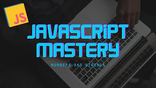 JavaScript Mastery Numbers & Strings