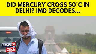 Heavy Rain & Strong Winds In Delhi-NCR After Mercury Breaks Record Of 50 Degrees Celsius | N18V