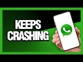 How to Fix Whatsapp Keeps Crashing - Android & Ios | Final Solution