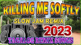 BEST SLOW JAM BATTLE REMIX 2023 || KILLING ME SOFTLY SLOW JAM REMIX // TAGALOG REMIX SONGS 2023