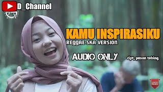 Download Lagu KAMU INSPIRASIKU REGGAE SKA VERSION... MP3 Gratis