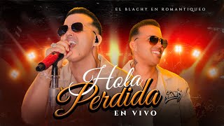 El Blachy - Hola Perdida  ( EN VIVO )