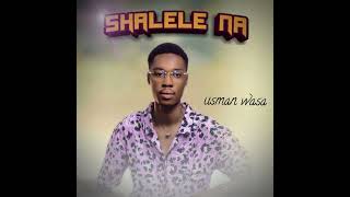 Sabuwar wakar USMAN WASA  SHALELE NA official audio