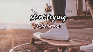 start trying by kolohe kai (slowed + reverb)