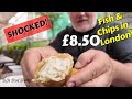 I Was Shocked! £8.50 FISH & CHIPS in LONDON